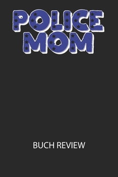 Police Mom - Buch Review: Arbeitsbuch, um deine Lieblingsb?cher zu bewerten und dauerhaft festzuhalten!