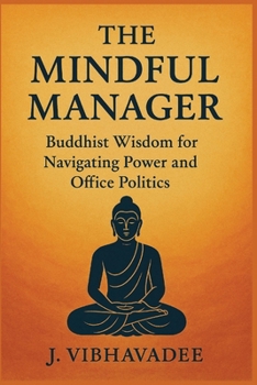 Paperback The Mindful Manager: Buddhist Wisdom for Navigating Power and Office Politics Book