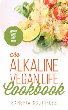 Paperback An Alkaline Vegan Life Cookbook: Healthy Meals That Taste Great Book