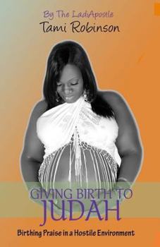 Paperback Giving Birth to Judah: Birthing Praise in a Hostile Environment Book
