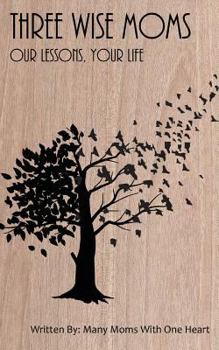 Paperback Three Wise Moms: Our Lessons, Your Life Book