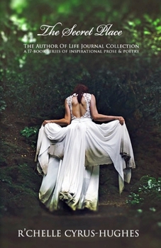 The Secret Place (Author Of Life Poetic Inspirations: A Divinely Inspired Poem & Psalm Collection)