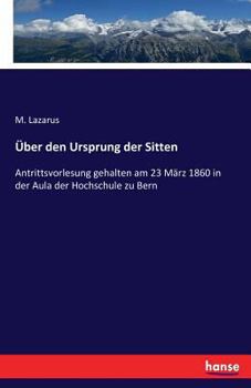 Paperback Über den Ursprung der Sitten: Antrittsvorlesung gehalten am 23 März 1860 in der Aula der Hochschule zu Bern [German] Book