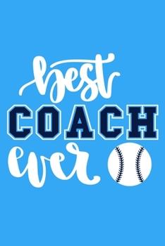 Best Coach Ever: Blank Lined Notebook Journal: Gift For Fastpitch Softball Coach Dad Mom Brother Father Son Husband Grandpa 6x9 | 110 Blank Pages | Plain White Paper | Soft Cover Book