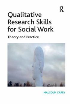 Paperback Qualitative Research Skills for Social Work: Theory and Practice. Malcolm Carey Book