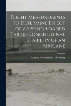 Paperback Flight Measurements to Determine Effect of a Spring-loaded Tab on Longitudinal Stability of an Airplane Book
