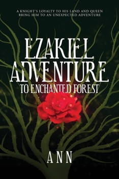 Paperback Ezakiel Adventure To Enchanted Forest: A Knight's Loyalty to His Land and Queen Bring Him to an Unexpected Adventure Book