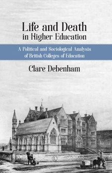 Life and Death in Higher Education: A Political and Sociological Analysis of British Colleges of Education