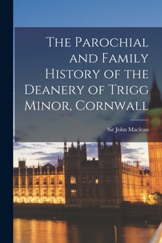 Paperback The Parochial and Family History of the Deanery of Trigg Minor, Cornwall Book
