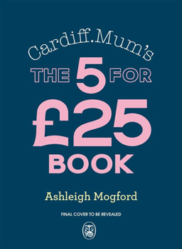 Hardcover Cardiff Mum's 5 Meals for £25: Big-Flavour, Budget-Friendly Meals to Keep the Family Happy All Week Long Book