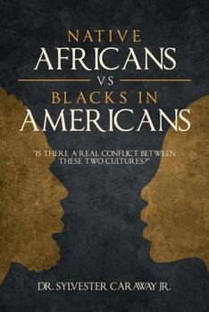 Paperback Native Africans vs Blacks in Americans: Is There a Real Conflict Between These Two Cultures? Book