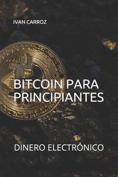Paperback Bitcoin Para Principiantes: Dinero Electrónico [Spanish] Book