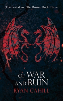 Of War and Ruin - Book #3 of the Bound and the Broken