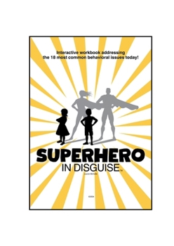 Paperback Superhero in Disguise: Interactive workbook addressing the 18 most common behavioral issues today! Book