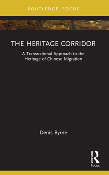 Paperback The Heritage Corridor: A Transnational Approach to the Heritage of Chinese Migration Book