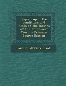 Paperback Report Upon the Conditions and Needs of the Indians of the Northwest Coast Book