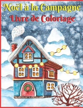 No?l ? La Campagne Livre de Coloriage: Un livre ? colorier pour adultes avec un cadeau de No?l festif et amusant pour les tout-petits - 50 pages avec