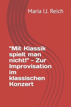 Paperback "Mit Klassik spielt man nicht!" - Zur Improvisation im klassischen Konzert [German] Book