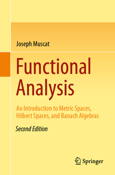 Paperback Functional Analysis: An Introduction to Metric Spaces, Hilbert Spaces, and Banach Algebras Book