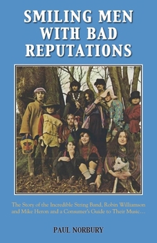 Paperback Smiling Men With Bad Reputations: The Story of the Incredible String Band, Robin Williamson and Mike Heron and a Consumer's Guide to Their Music Book