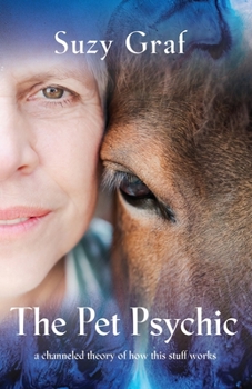 Paperback The Pet Psychic: A Channeled Theory of How This Stuff Works Book
