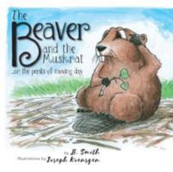 Paperback The Beaver and the Muskrat: ...or the perils of moving day Book