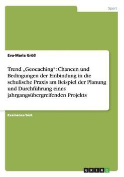 Paperback Trend "Geocaching": Chancen und Bedingungen der Einbindung in die schulische Praxis am Beispiel der Planung und Durchführung eines jahrgan [German] Book