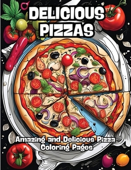 Paperback Delicious Pizzas: Amazing and Delicious Pizza Coloring Pages Book