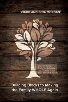 Paperback Building Blocks to Making the Family WHOLE Again: Participant Guide: Sixteen Week Study to Building the Foundation of Your Blended Family Book