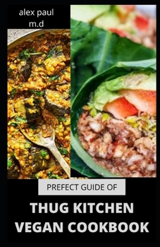 Paperback Prefect Guide of Thug Kitchen Vegan Cookbook: Comprehensive Guide of Thug Kitchen Vegan Plus Delicious Recipes &7 Day Meal Plan for Weight Loss Managi Book