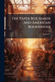 Paperback The Paper Box Maker And American Bookbinder; Volume 27 Book