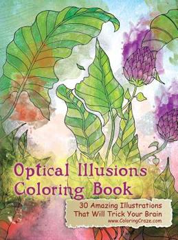 Hardcover Optical Illusions Coloring Book: 30 Amazing Illustrations That Will Trick Your Brain Book