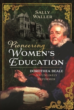 Hardcover Pioneering Women's Education: Dorothea Beale, an Unlikely Reformer Book