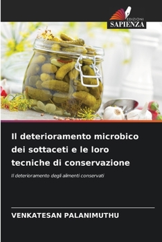 Il deterioramento microbico dei sottaceti e le loro tecniche di conservazione (Italian Edition)