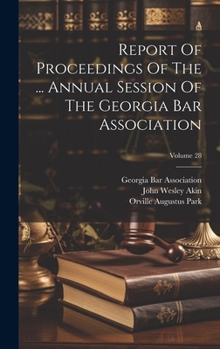 Hardcover Report Of Proceedings Of The ... Annual Session Of The Georgia Bar Association; Volume 28 Book