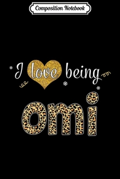 Composition Notebook: Womens I Love Being Omi Leopard Mother's Day Gifts  Journal/Notebook Blank Lined Ruled 6x9 100 Pages