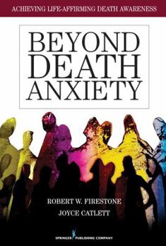 Paperback Beyond Death Anxiety: Achieving Life-Affirming Death Awareness Book