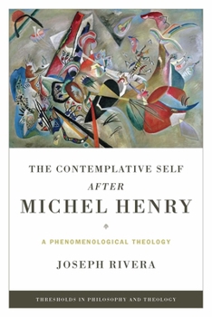 Paperback The Contemplative Self After Michel Henry: A Phenomenological Theology Book