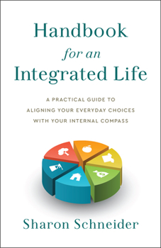 Hardcover Handbook for an Integrated Life: A Practical Guide to Aligning Your Everyday Choices with Your Internal Compass Book