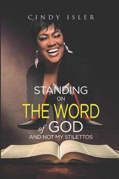 Paperback Standing on The WORD of GOD and not My Stilettos Book