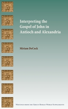 Hardcover Interpreting the Gospel of John in Antioch and Alexandria Book