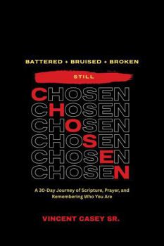 Paperback Battered + Bruised + Broken — Still Chosen: A 30-Day Journey of Scripture, Prayer, and Remembering Who You Are Book