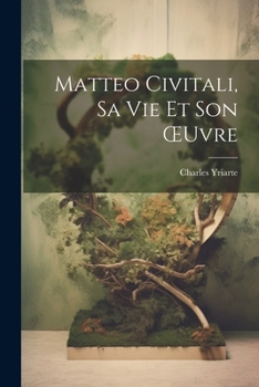 Paperback Matteo Civitali, Sa Vie Et Son OEuvre [French] Book