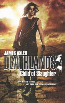 Child of Slaughter - Book #124 of the Deathlands
