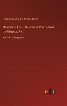 Hardcover Memoirs of Louis XIV and His Court and of the Regency; Part 1: Vol. 1-7 - in large print Book