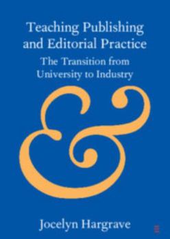 Paperback Teaching Publishing and Editorial Practice: The Transition from University to Industry Book