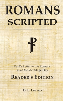 Paperback Romans Scripted: Paul's Letter to the Romans as a One-Act Stage Play, Reader's Edition Book