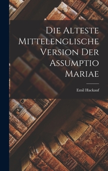 Hardcover Die Alteste Mittelenglische Version der Assumptio Mariae Book