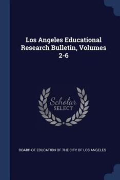 Paperback Los Angeles Educational Research Bulletin, Volumes 2-6 Book
