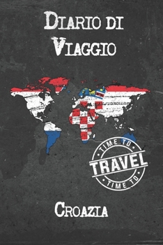 Diario di Viaggio Croazia: 6x9 Diario di viaggio I Taccuino con liste di controllo da compilare I Un regalo perfetto per il tuo viaggio in Croazia e per ogni viaggiatore